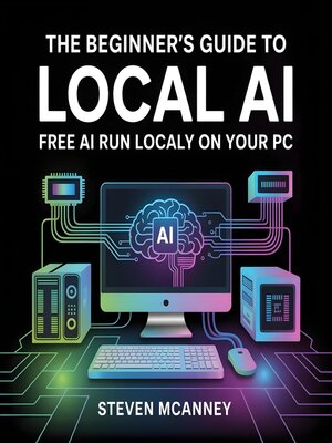 cover image of The Beginner's Guide to Local AI – Free AI Run Locally on Your PC